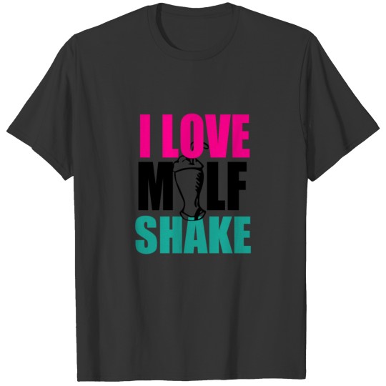 I LOVE MILF SHAKE T-shirt