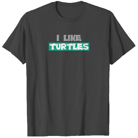 I Like Turtles tittle T Shirts