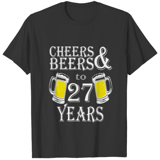 Cheers And Beers To 27 Years T-shirt