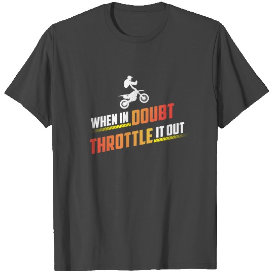 Dirt Bike - When In Doubt Throttle it out T Shirts