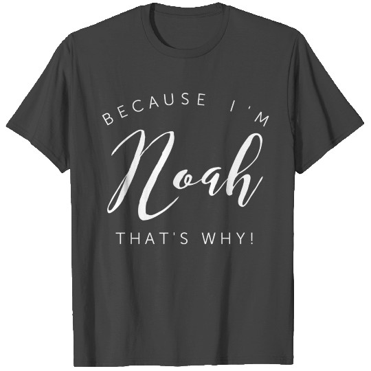 Because I'm Noah that's why! T Shirts