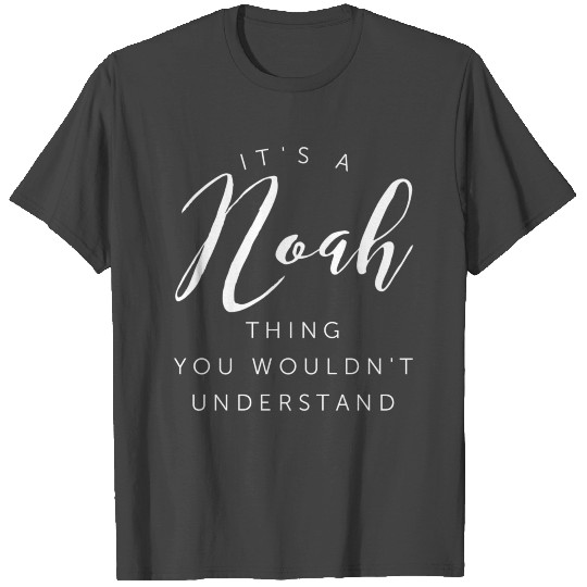 It's a Noah thing you wouldn't understand T Shirts