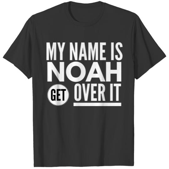 My name is Noah get over it T Shirts