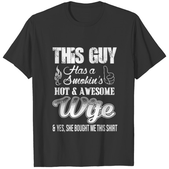 Wife - This guy has a hot & awesome wife tee T-shirt