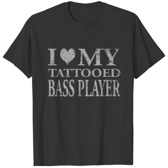 Bass Player T Shirt I Love My Tattooed Bass Player T-shirt