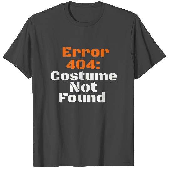 Error 404 Costume Not Found T Shirts