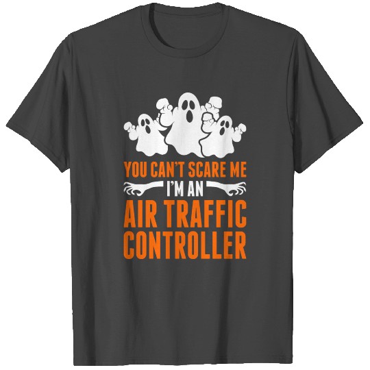 You Cant Scare Me Im An Air Traffic Controller T Shirts