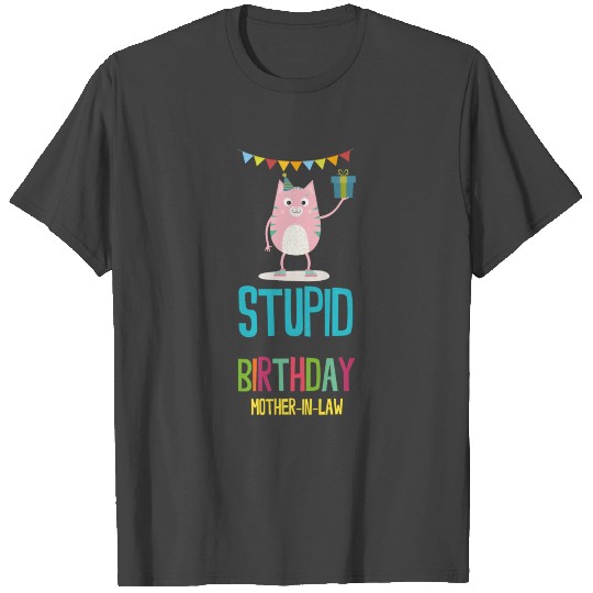 stupid Birthday mother in law T Shirts