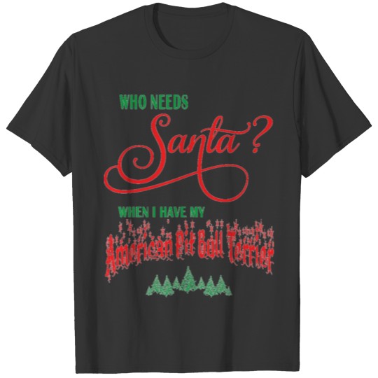 American Pit Bull Terrier Who needs Santa tree T Shirts