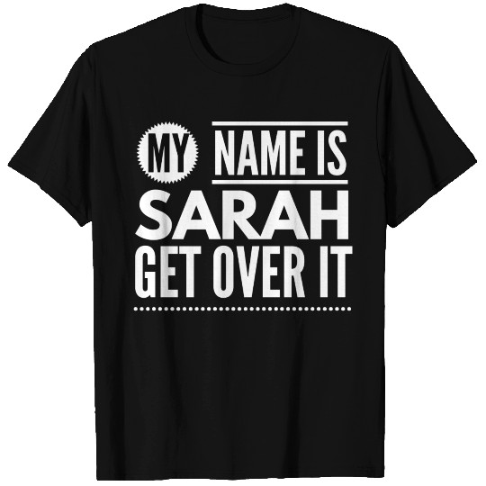 My name is Sarah get over it T Shirts