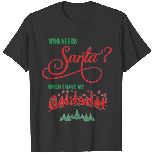 Goldador Who needs Santa with tree T-shirt