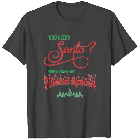 Tibetan Spaniel Who needs Santa with tree T Shirts