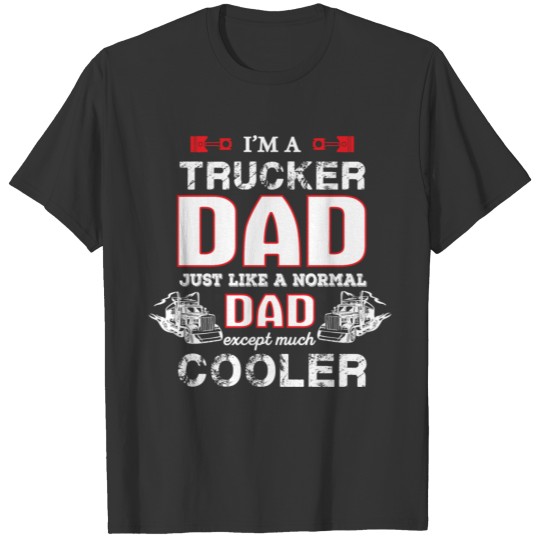 Trucker dad - Just like a normal except cooler T-shirt