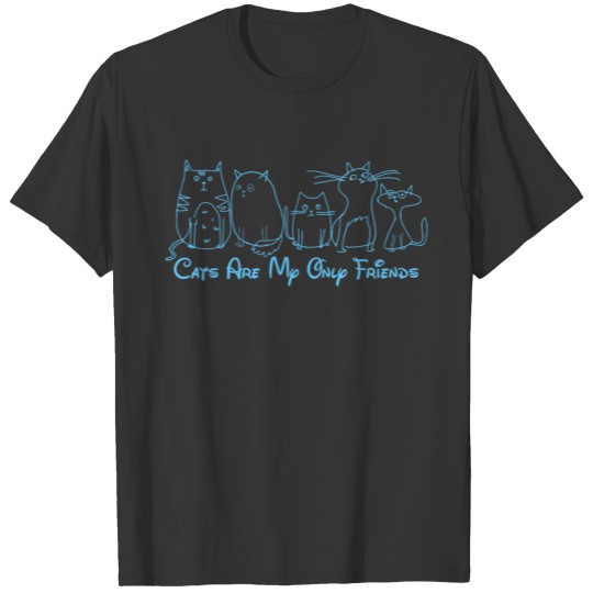 cats are my only friends katze kitten baby T-shirt