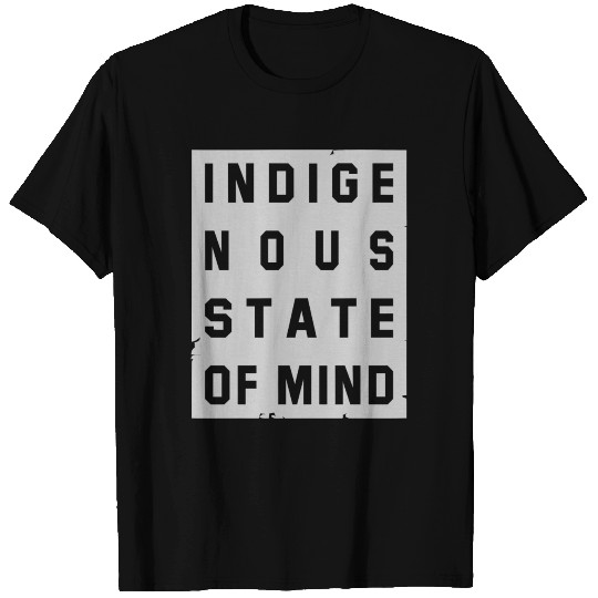 Indigenous State Of Mind T Shirts