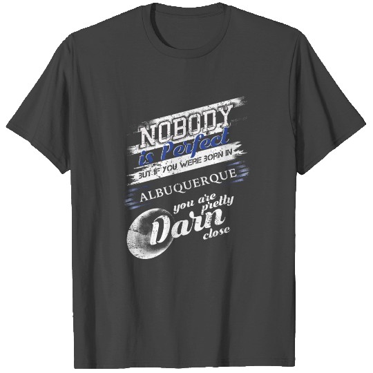 From Albuquerque NM Im Close To Perfect T Shirts