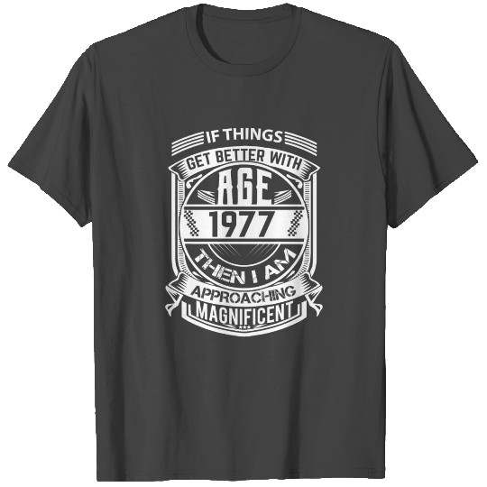 If Things Better 1977 Age Approach Magnificent T Shirts