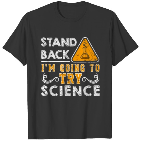 STAND BACK I'M GOING TO TRY SCIENCE T-shirt