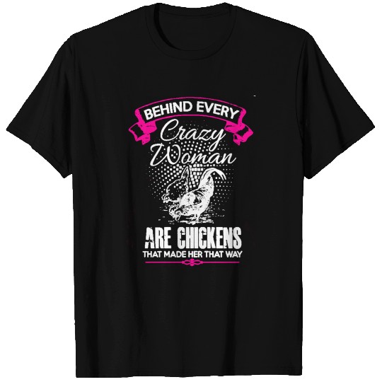 Chickens - Behind every crazy woman T Shirts