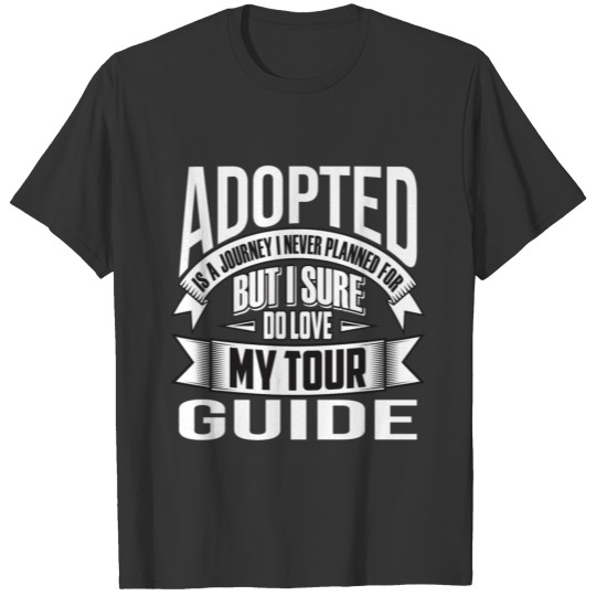Adopted I sure do love my tour guide T-shirt