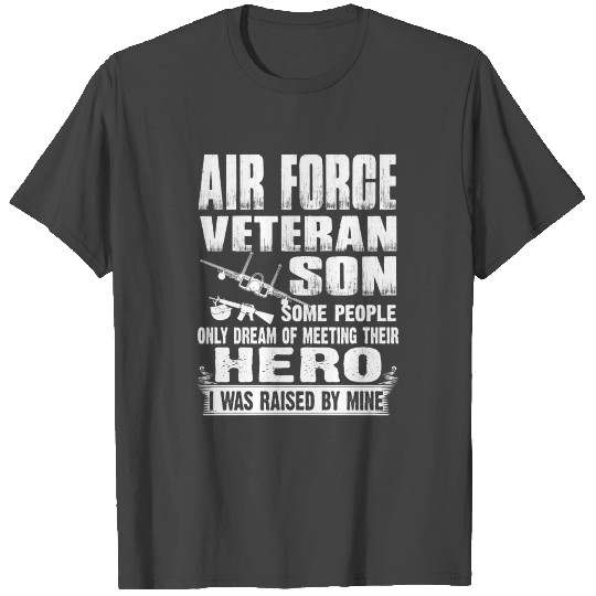 Air force veteran son - I was raised by my hero T Shirts