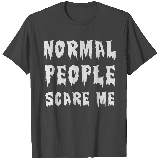 Normal People scare me / Halloween 15 T Shirts