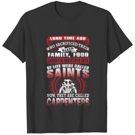 Carpenter Long Time Ago Who Sacrificed Their T-shirt