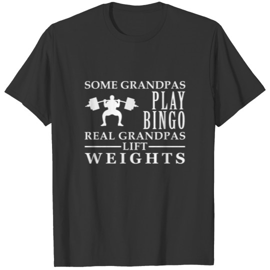 Some Grandpas play bingo, real Grandpas go Weightl T-shirt