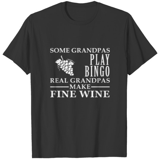Some Grandpas play bingo, real Grandpas go Wine Ma T-shirt