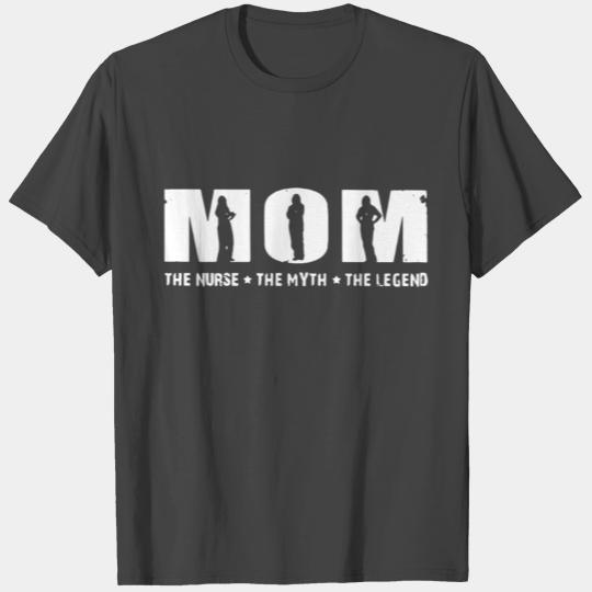 Mom the nurse the myth the legend T Shirts