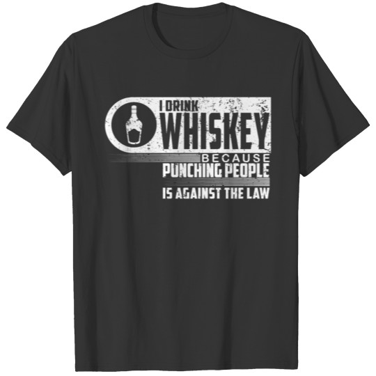 I Drink Whiskey Bourbon Irish Scotch Whiskey T Shirts