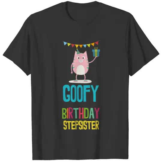 goofy Birthday stepsister T Shirts