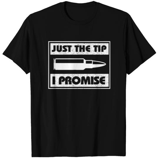 Just The Tip I Promise T Shirts
