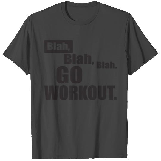 Blah Blah Blah - Go Workout - No Excuses T Shirts