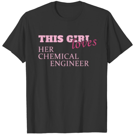 Chemical Engineer - This girl loves her chemical T Shirts