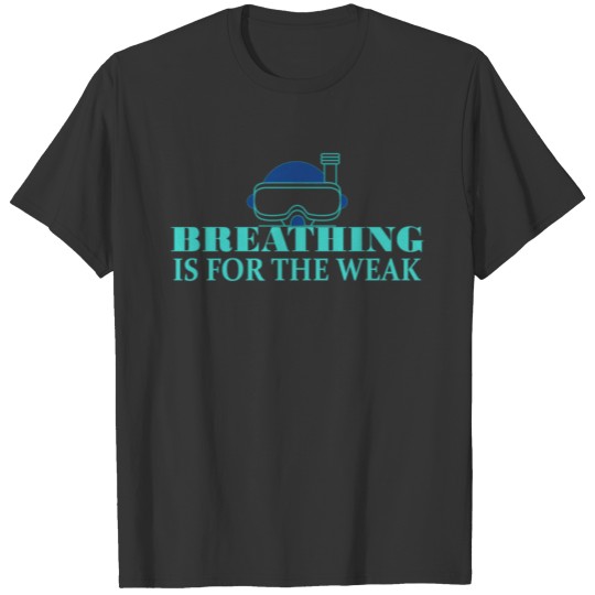 Swimmer - Breathing is for the weak T-shirt