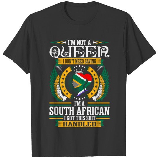 Im Not A Queen Im A South African T-shirt