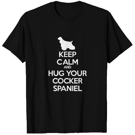 Keep Calm and Hug Your Cocker spaniel T Shirts