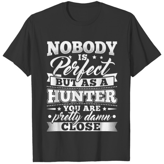 Funny Hunter Hunting Shirt Nobody Perfect T-shirt