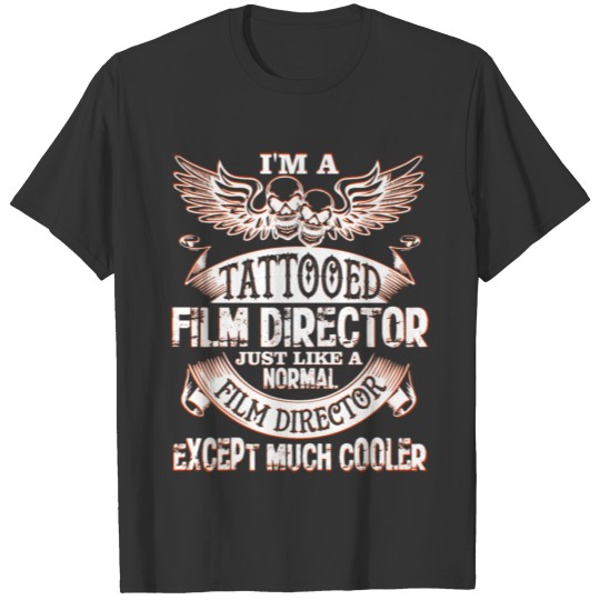 I’m A Tattooed Film Director T Shirt T-shirt