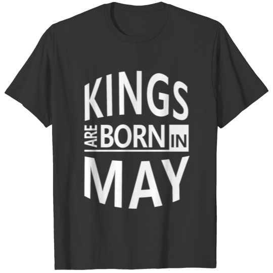 May Birthday Shirt/Hoodie- Kings are Born-Gift. T-shirt