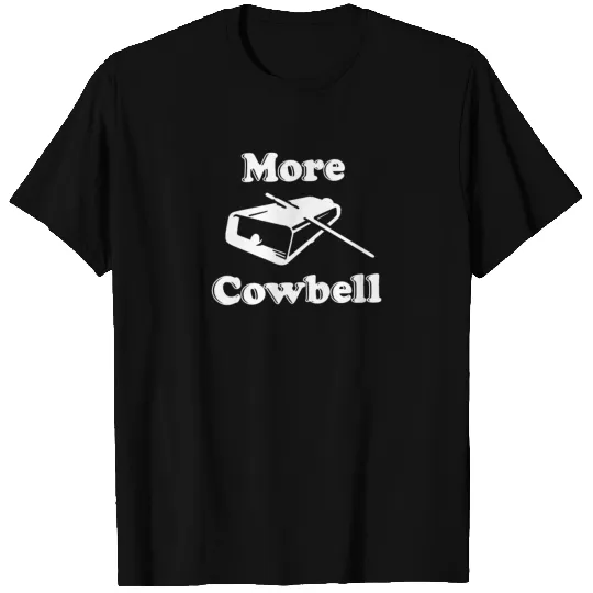 More Cowbell T Shirts