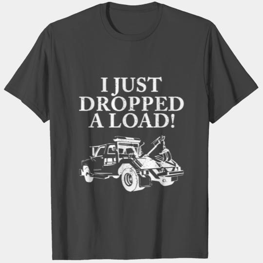 I Just Dropped A Load Tow Truck Driver T Shirts