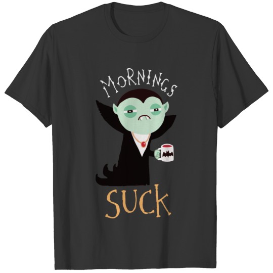Mornings Suck T-shirt