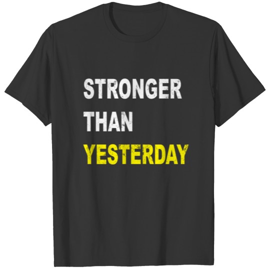 stronger than yesterday T-shirt