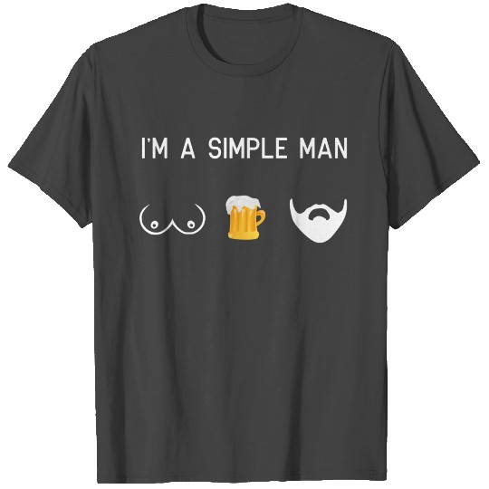 i am a simple man - tits beer beard male movember T Shirts