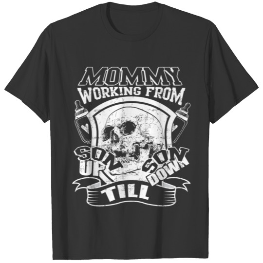 Mommy Working Form Son Up Till Son Down T Shirt T-shirt