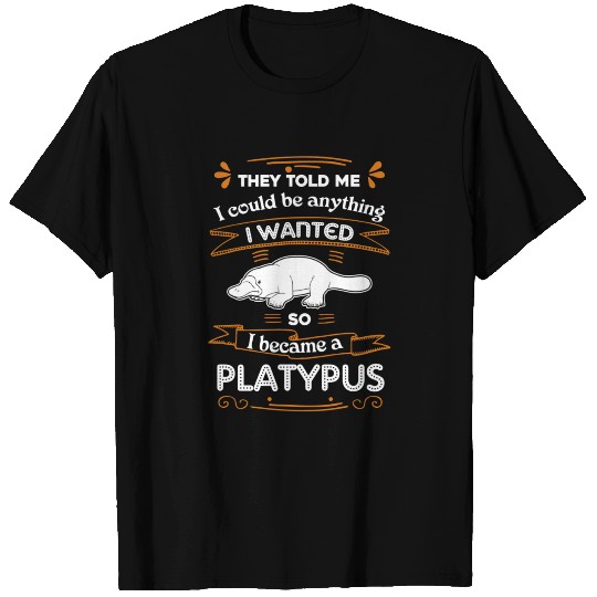 I Became A Platypus T Shirts