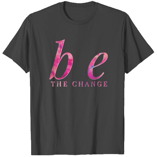 Be the Change Random Acts of Kindness Love Peace T Shirts
