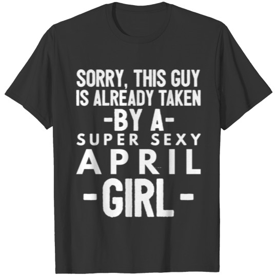 Already taken by a super sexy April Girl T-shirt